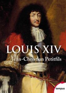 Louis XIV - Petitfils Jean-Christian