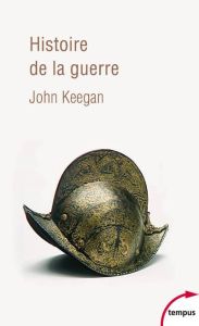 Histoire de la guerre. Du néolithique à la guerre du Golfe - Keegan John - Langer Régina - Bourguilleau Antoine