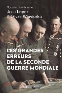 Les grandes erreurs de la Seconde Guerre mondiale - Lopez Jean - Wieviorka Olivier