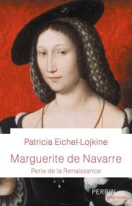 Marguerite de Navarre. Perle de la Renaissance - Eichel-Lojkine Patricia