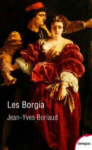 Les Borgia. La pourpre et le sang - Boriaud Jean-Yves