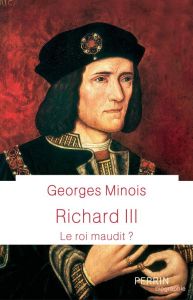 Richard III. Le roi maudit ? - Minois Georges