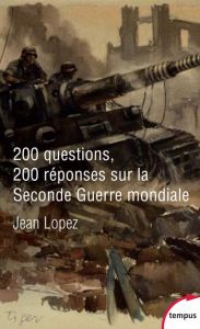 200 questions 200 réponses sur la seconde Guerre Mondiale - Lopez Jean