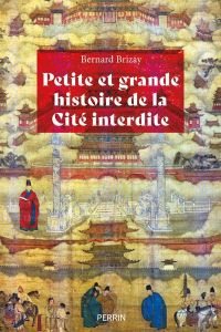 Petite et grande histoire de la Cité interdite - Brizay Bernard