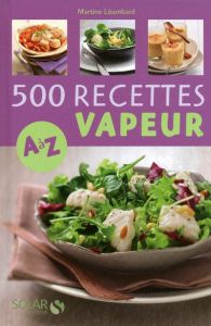 500 Recettes cuisine vapeur de A à Z - Lizambard Martine - Faccioli Caroline
