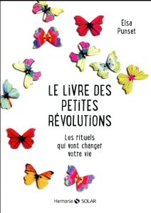 Le livre des petites révolutions. Les rituels qui vont changer votre vie - Punset Elsa - Maury Alexia