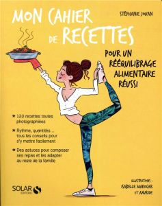 Mon cahier de recettes pour un rééquilibrage alimentaire réussi - Jouan Stéphanie