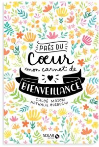 Près du coeur. Mon carnet de bienveillance - Mason Chloé - Ouederni Nathalie