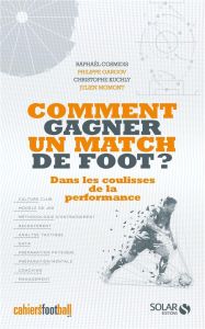 Comment gagner un match de foot ? Dans les coulisses de la performance - Cosmidis Raphaël - Gargov Philippe - Kuchly Christ