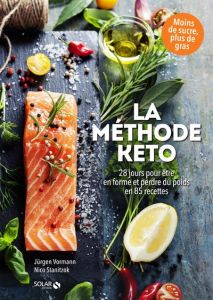 La méthode KETO. 28 jours pour être en forme et perdre du poids en 85 recettes - Vormann Jürgen - Stanitzok Nico - Girard-Lagorce S