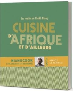 Cuisine d'Afrique et d'ailleurs - Niang Cheikh - Moynat Laurent - Soucail Julie