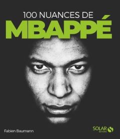 100 nuances de Mbappé - Baumann Fabien