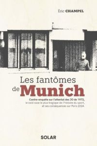 Les fantômes de Munich. Contre-enquête sur l'attentat des JO de 1972 - Champel Eric