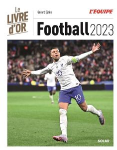 Football. Le livre d'or, Edition 2023 - Ejnès Gérard