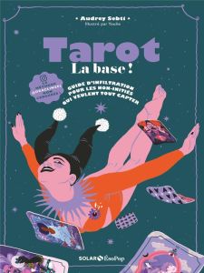 Tarot. La base ! Guide d'infiltration pour les non initiés qui veulent tout capter - Sebti Audrey