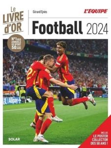 Livre d'Or du football. Edition 2024 - Ejnès Gérard