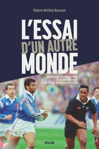 L'essai d'un autre monde. Nouvelle-Zélande 1994, les derniers feux d'un XV de France amateur - Bonnot Pierre-Michel