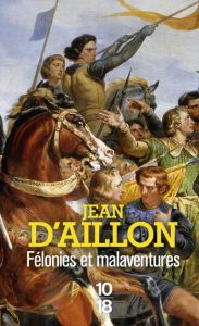 Félonies et malaventures - Aillon Jean d'