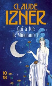 Qui a tué le Minotaure ? - Izner Claude