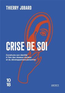 Crise de soi. Comment construire son identité à l'ère des réseaux sociaux et du développement person - Jobard Thierry