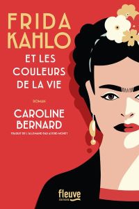 Frida Kahlo et les couleurs de la vie - Bernard Caroline - Monet Astrid