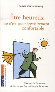 Etre heureux, ce n'est pas nécessairement confortable - Ansembourg Thomas d'