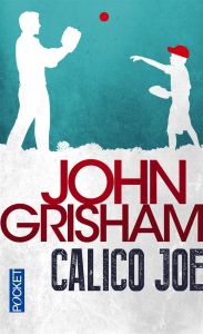 Calico Joe - Grisham John - Gerschenfeld Abel