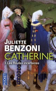 Catherine Tome 3 : Les Routes incertaines. Catherine des grands chemins %3B Catherine et le temps d'ai - Benzoni Juliette