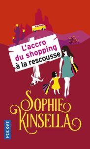 L'accro du shopping à la rescousse - Kinsella Sophie - Bernard Daphné