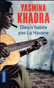 Dieu n'habite pas la Havane - Khadra Yasmina