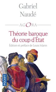 Considérations politiques sur les coups d'Etat. Précédé de Pour une théorie baroque de l'action poli - Naudé Gabriel - Marin Louis - Marin Frédérique - P