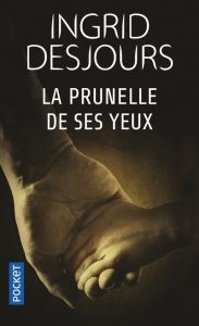 La prunelle de ses yeux - Desjours Ingrid