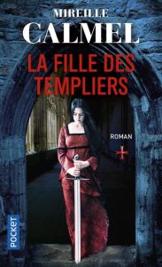 La fille des templiers Tome 1 - Calmel Mireille