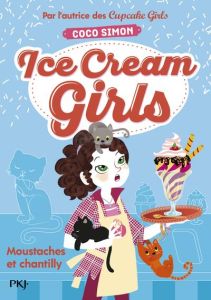 Ice Cream Girls Tome 3 : Moustaches et chantilly - Simon Coco - Bouchareine Christine