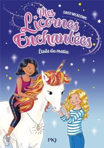 Mes Licornes Enchantées Tome 1 : Etoile du matin - Meadows Daisy - Delmas Stella