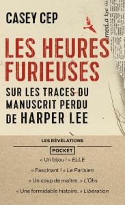 Les heures furieuses. Sur les traces du manuscrit perdu de Harper Lee - Cep Casey