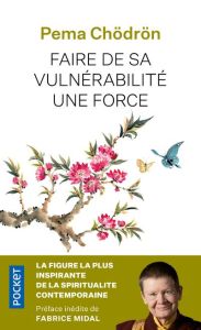 Faire de sa vulnérabilité une force - Chödrön Pema - Midal Fabrice