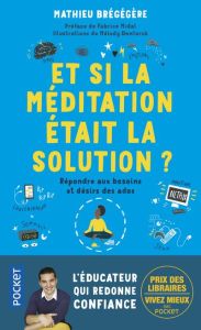 Et si la méditation était la solution ? Répondre aux besoins et désirs des ados - Brégégère Mathieu - Midal Fabrice - Denturck Mélod