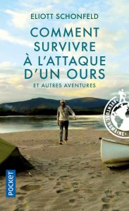 Comment survivre à l'attaque d'un ours et autres aventures - Schonfeld Eliott