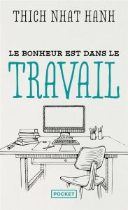 LE BONHEUR EST DANS LE TRAVAIL - NHAT HANH THICH