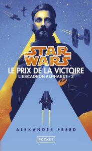 Star Wars. L'Escadron Alphabet Tome 3 : Le prix de la victoire - Freed Alexander - Arson Thierry