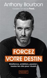 Forcez votre destin - Bourbon Anthony