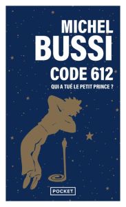 Code 612. Qui a tué le Petit Prince ? - Bussi Michel