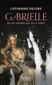 Gabrielle ou Les infortunes de la vertu - Delors Catherine