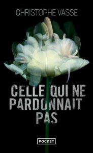 Celle qui ne pardonnait pas - Vasse Christophe