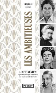 Les ambitieuses. 40 femmes qui ont marqué l'histoire par leur volonté d'exister - Girod Virginie