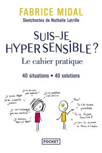 Suis-je hypersensible ? Le cahier pratique. 40 situations, 40 solutions - Midal Fabrice - Latrille Nathalie