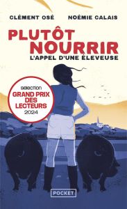 Plutôt nourrir. L'appel d'une éleveuse - Osé Clément - Calais Noémie