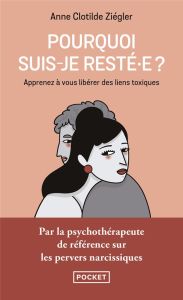 Pourquoi suis-je resté.e ? Le lien traumatique au pervers narcissique : comprendre pour se reconstru - Ziégler Anne Clotilde