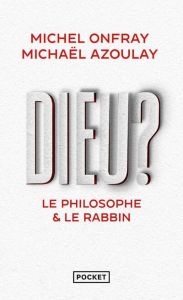 Dieu ? Le philosophe & le rabbin - Onfray Michel - Azoulay Michaël